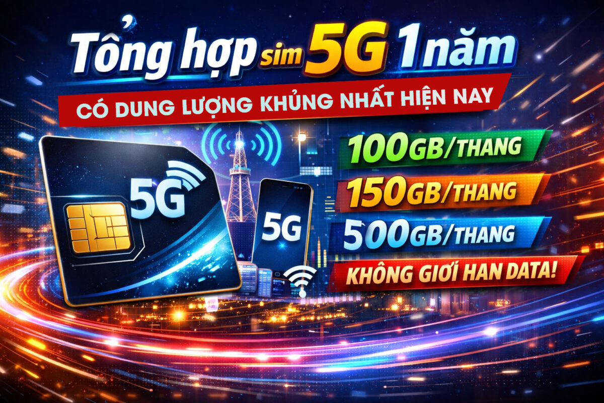 Tổng hợp sim 5G 1 năm có dung lượng khủng nhất hiện nay